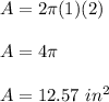 A = 2\pi(1)(2)\\\\A = 4\pi\\\\A = 12.57\ in^2