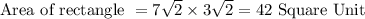 \text{Area of rectangle }=7\sqrt2\times 3\sqrt2 = 42\text{ Square Unit}