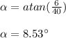 \alpha= atan(\frac{6}{40})\\\\\alpha = 8.53\°