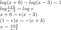 log (x+6) - log (x-3) = 1 \\log \frac {x+6}{x-3} = log \ e\\x+6 = e(x-3)\\(1-e)x = -(e+3)\\x=\frac{e+3}{e-1}