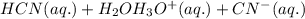 HCN(aq.)+H_2O\rightleftharoons H_3O^+(aq.)+CN^-(aq.)