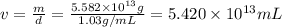 v=\frac{m}{d}=\frac{5.582\times 10^{13} g}{1.03 g/mL}=5.420\times 10^{13} mL