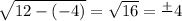 \sqrt{12-(-4)} =  \sqrt{16} =  \frac{+}{}4