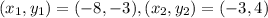(x_{1},y_{1} )=(-8,-3), (x_{2},y_{2} )=(-3,4)