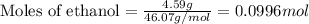 \text{Moles of ethanol}=\frac{4.59g}{46.07g/mol}=0.0996mol
