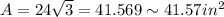 A=24\sqrt3=41.569\sim 41.57 in^2