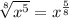 \sqrt[8]{x^{5}}=x^{\frac{5}{8}}