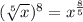 (\sqrt[5]{x})^{8}=x^{\frac{8}{5}}