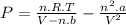 P = \frac{n.R.T}{V-n.b} -\frac{n^{2}.a}{V^{2} }
