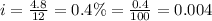 i=\frac{4.8}{12}=0.4 \%=\frac{0.4}{100}=0.004