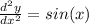 \frac{d^{2} y }{dx^{2} } =sin(x)