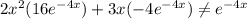 2x^2(16e^{-4x}) +3x(-4e^{-4x}) \neq  e^{-4x}