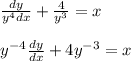 \frac{dy}{y^4dx}+\frac{4}{y^3}=x\\\\y^{-4}\frac{dy}{dx}+4y^{-3}=x\\\\