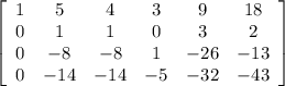 \left[\begin{array}{cccccc}1&5&4&3&9&18\\0&1&1&0&3&2\\0&-8&-8&1&-26&-13\\0&-14&-14&-5&-32&-43\end{array}\right]