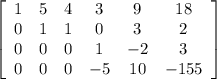 \left[\begin{array}{cccccc}1&5&4&3&9&18\\0&1&1&0&3&2\\0&0&0&1&-2&3\\0&0&0&-5&10&-155\end{array}\right]