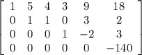 \left[\begin{array}{cccccc}1&5&4&3&9&18\\0&1&1&0&3&2\\0&0&0&1&-2&3\\0&0&0&0&0&-140\end{array}\right]