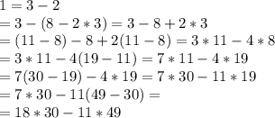 1&=3-2\\ &=3-(8-2*3)=3-8+2*3\\&=(11-8)-8+2(11-8)=3*11-4*8\\&=3*11-4(19-11)=7*11-4*19\\&=7(30-19)-4*19=7*30-11*19\\&=7*30-11(49-30)=\\&=18*30-11*49