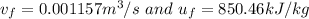 v_f = 0.001157 m^3/s\ and \ u_f = 850.46 kJ/kg
