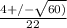 \frac{4 +/- \sqrt{60)}}{22}