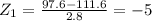 Z_1=\frac{97.6-111.6}{2.8}=-5