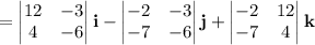 =\begin{vmatrix}12&-3\\4&-6\end{vmatrix}\mathbf i-\begin{vmatrix}-2&-3\\-7&-6\end{vmatrix}\mathbf j+\begin{vmatrix}-2&12\\-7&4\end{vmatrix}\mathbf k