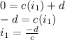0=c(i_{1})+d\\ -d=c(i_{1})\\i_{1}=\frac{-d}{c}