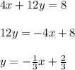 4x + 12y = 8\\\\12y=-4x+8\\\\y=-\frac{1}{3}x+\frac{2}{3}