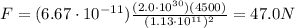 F=(6.67\cdot 10^{-11}) \frac{(2.0\cdot 10^{30})(4500)}{(1.13\cdot 10^{11})^2}=47.0 N