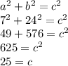 a^2+b^2=c^2\\7^2+24^2 = c^2\\49 + 576 = c^2\\625 = c^2\\25=c