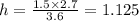 h=\frac{1.5 \times 2.7}{3.6}=1.125