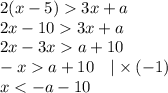 2(x-5)3x+a \\&#10;2x-10  3x+a \\&#10;2x-3xa+10 \\&#10;-xa+10 \ \ \ |\times (-1) \\&#10;x