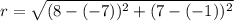 r=\sqrt{(8-(-7))^2+(7-(-1))^2}