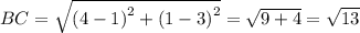 BC=\sqrt{\left ( 4-1 \right )^2+\left ( 1-3 \right )^2}=\sqrt{9+4}=\sqrt{13}