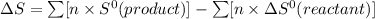 \Delta S=\sum [n\times S^0(product)]-\sum [n\times \Delta S^0(reactant)]