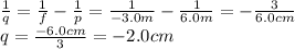 \frac{1}{q}=\frac{1}{f}-\frac{1}{p}=\frac{1}{-3.0 m}-\frac{1}{6.0 m}=-\frac{3}{6.0 cm}\\q = \frac{-6.0 cm}{3}=-2.0 cm