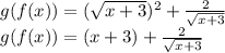 g (f (x)) = (\sqrt {x + 3}) ^ 2+ \frac {2} {\sqrt {x + 3}}\\g (f (x)) = (x + 3) + \frac {2} {\sqrt {x + 3}}