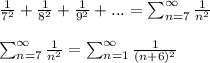 \frac{1}{7^2}+ \frac{1}{8^2} + \frac{1}{9^2}+... = \sum_{n=7}^{\infty}\frac{1}{n^2}\\\\\sum_{n=7}^{\infty}\frac{1}{n^2} = \sum_{n=1}^{\infty}\frac{1}{(n+6)^2}