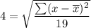 4=\sqrt{\dfrac{\sum(x-\overline{x})^2}{19}}