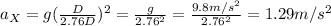 a_X=g(\frac{D}{2.76D})^2=\frac{g}{2.76^2}=\frac{9.8m/s^2}{2.76^2}=1.29m/s^2