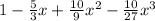 1 -  \frac{5}{3} x +  \frac{10}{9} x^{2} -  \frac{10}{27}  x^{3} &#10;&#10;