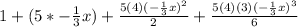 1 + (5*-  \frac{1}{3}x) +  \frac{5(4) (- \frac{1}{3}x)^{2}  }{2} + \frac{5(4)(3) (- \frac{1}{3}x)^{3}  }{6}