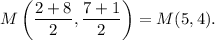 M\left(\dfrac{2+8}{2},\dfrac{7+1}{2}\right)=M(5,4).
