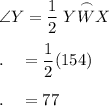 \angle Y=\dfrac{1}{2}\stackrel\frown{YWX}\\\\.\quad =\dfrac{1}{2}(154)\\\\.\quad =77