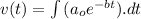 v(t)=\int\limits{(a_oe^{-bt}).dt}