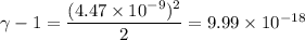 \gamma-1=\dfrac{(4.47\times 10^{-9})^2}{2}=9.99\times 10^{-18}