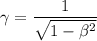 \gamma=\dfrac{1}{\sqrt{1-\beta^2}}