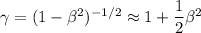 \gamma=(1-\beta ^2)^{-1/2}\approx 1+\dfrac{1}{2}\beta ^2