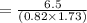 = \frac{6.5}{(0.82\times 1.73)}