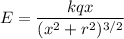 E=\dfrac{kqx}{(x^2+r^2)^{3/2}}