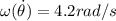 \omega (\dot{\theta })=4.2 rad/s